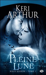 Arthur, Keri. Riley Jenson, tome 1. Pleine Lune