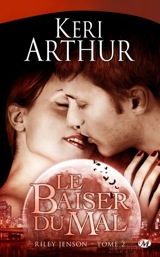 Arthur, Keri. Riley Jenson, tome 2. Le baiser du mal