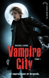 Caine, Rachel. Vampire City, tome 1. Bienvenue en enfer