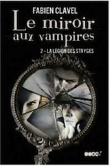 Clavel, Fabien. Le miroir aux vampires. Tome 2. La légion des stryges