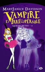 Davidson, Mary Janice. Queen Betsy, tome 4 : Vampire et irrécupérable
