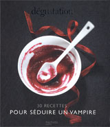 Collectif. Dégustation : 30 recettes pour séduire un vampire