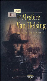 Dôle, Gérard. Le Mystère Van Helsing : Histoires de vampires