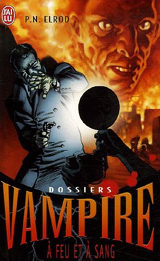 Elrod, P.N. Dossiers vampire, tome 5. A feu et à sang