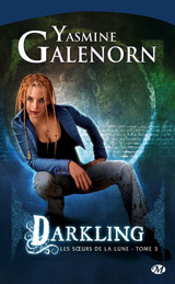 Galenorn, Yasmine. Les sœurs de la lune. Tome 3. Darkling