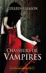 Gleason, Colleen. Chroniques des Gardella, tome 1. Chasseurs de vampires