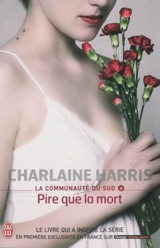 Harris, Charlaine. La Communauté du Sud. Tome 8. Pire que la mort