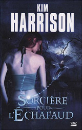 Harrison, Kim. Les aventures de Rachel Morgan. Tome 1 : Sorcière pour l'échafaud