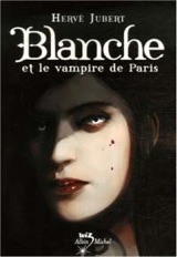 Jubert, Hervé. Blanche et le vampire de Paris