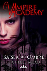 Mead, Richelle. Vampire Academy, tome 3 : Baiser de l'ombre