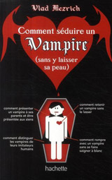 Mezrich, Vlad. Comment séduire un vampire (sans y laisser sa peau)