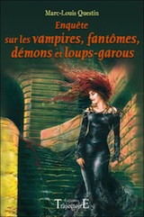 Collectif, dirigé par Marc-Louis Questin. Enquête sur les vampires, fantômes, démons et loups-garous