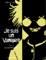 Trillo, Carlos – Risso, Eduardo. Je suis un vampire. Tome 3 : la destruction