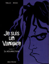 Trillo, Carlos – Risso, Eduardo. Je suis un vampire. Tome 1 : la résurrection