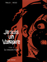 Trillo, Carlos – Risso, Eduardo. Je suis un vampire. Tome 2 : la malédiction