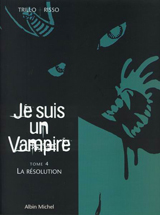 Trillo, Carlos – Risso, Eduardo. Je suis un vampire. Tome 4 : la résolution