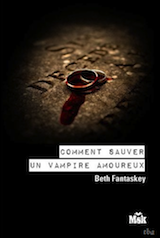 Fantaskey, Beth. Comment sauver un vampire amoureux