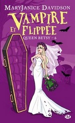 Davidson, Mary Janice. Queen Betsy, tome 6 : Vampire et flippée