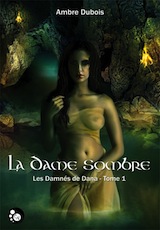 Dubois, Ambre. Les damnés de Dana, tome 1. La dame sombre