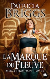 Briggs, Patricia. Mercy Thompson, tome 6. La marque du fleuve