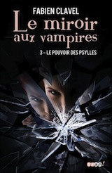 Clavel, Fabien. Le miroir aux vampires. Tome 3. Le pouvoir des Psylles