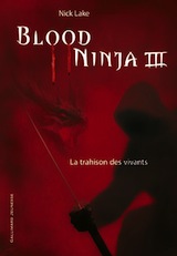 Lake, Nick. Blood Ninja, tome 3. La trahison des vivants