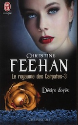 Feehan, Christine. Le royaume des Carpates, tome 3. Désirs dorés