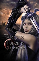 Mendonça, Aurélie. Tarots divins, tome 2. Le voyageur