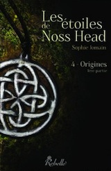 Jomain, Sophie. Les Etoiles de Noss Head, tome 4. Origines, 1e partie