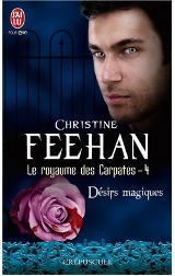 Feehan, Christine. Le Royaume des Carpates, tome 4. Désirs magiques