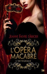 Faivre d’Arcier, Jeanne. L’Opéra Macabre – L’intégrale