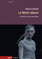 Du Mesnildot, Stéphane. Le miroir obscur, une histoire du cinéma des vampires