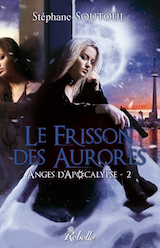 Soutoul, Stéphane. Anges d’Apocalypse, tome 2. Le Frisson des aurores