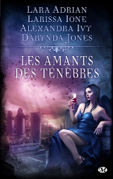 Adrian, Lara – Ione, Larissa – Ivy, Alewandra – Jones, Darynda. Les Amants des ténèbres