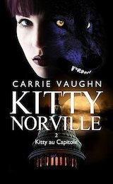 Vaughn, Carrie. Kitty Norville, tome 2. Kitty au Capitole