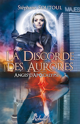 Soutoul, Stéphane. Anges d’apocalypse, tome 3. La Discorde des aurores