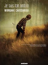 Caussarieu, Morgane. Je suis ton ombre