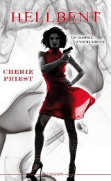 Priest, Chérie. Les Dossiers Cheshire Red, tome 2. Hellbent