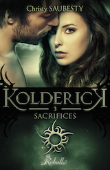 Saubesty, Christy. Kolderick, tome 3. Sacrifices