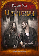 Mei, Kaylin. Union mortelle pour un vampire