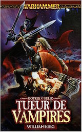 King, William. Gotrek et Félix, tome 6. Tueur de vampires