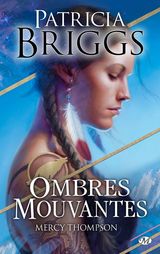 Briggs, Patricia. Mercy Thompson, tome 8. Ombre Mouvantes