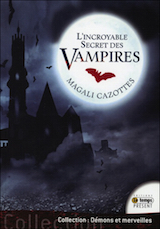 Cazottes, Magali. L’incroyable secret des vampires