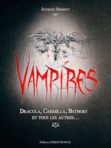 Sirgent, Jacques. Vampires : Dracula, Carmilla, Bathory et tous les autres