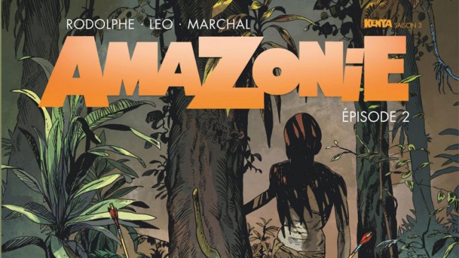 Rodolphe - Léo - Marchal, Bertrand. Kenya, saison 3. Amazonie, tome 2