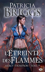 Briggs, Patricia. Mercy Thompson, tome 9. L’étreinte des flammes