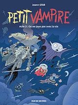 Sfar, Joann. Petit vampire. On ne joue pas avec la vie, acte 3