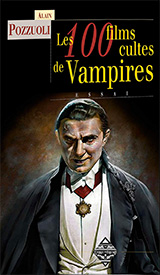 Pozzuoli, Alain. Les 100 films cultes de vampires