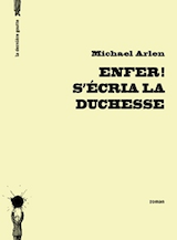 Arlen, Michael. Enfer! S’écria la Duchesse